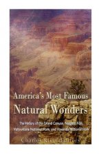 America's Most Famous Natural Wonders: The History of the Grand Canyon, Niagara Falls, Yellowstone National Park, and Yosemite National Park