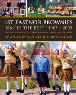 1st Eastnor Brownies 'Simply The Best'! 1967 - 2005: Personal Memories by Catherine Morton Lloyd & Jacky Bursnell