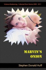 Marvin's Onion: Violence Redeeming: Collected Short Stories 2009 - 2011