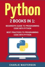 Python: 2 Books in 1: Beginner's Guide + Best Practices to Programming Code with Python