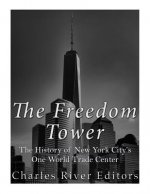 The Freedom Tower: The History of New York City's One World Trade Center