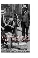 The Prohibition Era in the United States: The History and Legacy of America's Ban on Alcohol and Its Repeal