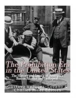 The Prohibition Era in the United States: The History and Legacy of America's Ban on Alcohol and Its Repeal