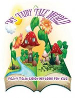 My Fairy Tale World: Fairy Tale Coloring Book For Kids