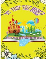 My Fairy Tale World: Fairy Tale Coloring Book For Kids