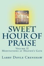 Sweet Hour of Praise, II: Meditations at Heaven's Gate