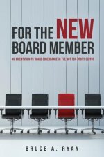 For the New Board Member: An Orientation to Board Governance in the Not-for-Profit Sector
