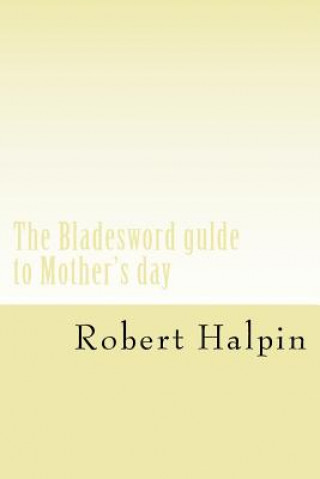 The Bladesword gulde to Mother's day