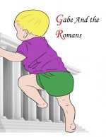 Gabe and the Romans: Captivating story of a boy who travels through a mirror in ancient Rome, and after many adventures is arriving in Engl