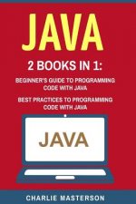 Java: 2 Books in 1: Beginner's Guide + Best Practices to Programming Code with Java