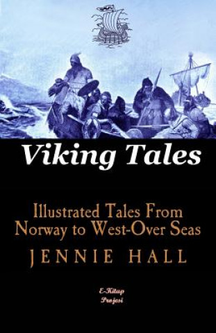 Viking Tales: [Illustrated Tales From Norway to West-Over Seas]