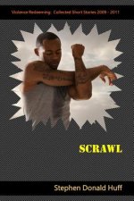 Scrawl: Violence Redeeming: Collected Short Stories 2009 - 2011