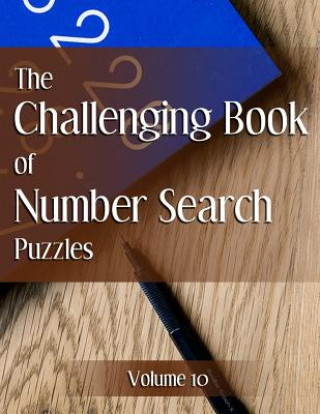 The Challenging Book of Number Search Puzzles Volume 10