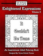 Enlightened Expressions Adult Coloring Book, Volume 2: It Couldn't Be Done