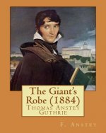 The Giant's Robe (1884). By: F. Anstey (Thomas Anstey Guthrie): One of Antsey's very few serious novels.