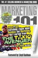 Everything I Know about Business and Marketing, I Learned from THE TOXIC AVENGER: (One Man's Journey to Hell's Kitchen and Back)