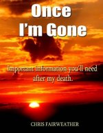 Once I'm Gone: Important information you'll need after my death