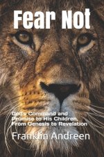 Fear Not: God's Command and Promise to His Children, From Genesis to Revelation