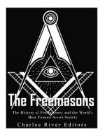 The Freemasons: The History of Freemasonry and the World's Most Famous Secret Society