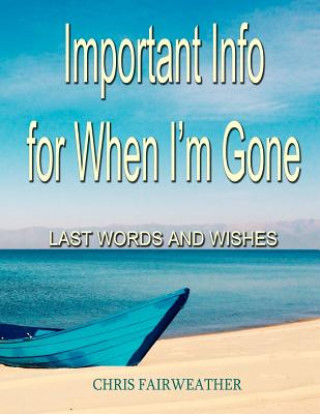 Important Info for When I'm Gone: Last Words and Wishes