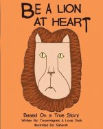 Be A Lion At Heart: Based on a true story of hope: Anti-Bullying