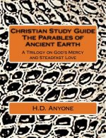 Christian Study Guide The Parables of Ancient Earth: A Trilogy on God's Mercy and Steadfast Love