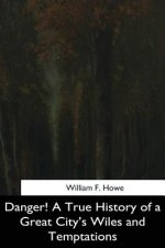 Danger! A True History of a Great City's Wiles and Temptations