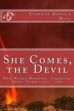 She Comes, the Devil: Wee, Wicked Whispers: Collected Short Stories 2007 - 2008