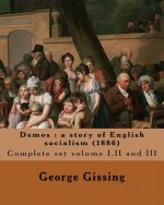 Demos: a story of English socialism (1886) By: George Gissing (in three volume's): Complete set volume I, II and III (Origina