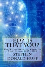 Ed? Is that You?: Wee, Wicked Whispers: Collected Short Stories 2007 - 2008