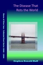 The Disease That Rots the World: Shores of Silver Seas: Collected Short Stories 2000 - 2006