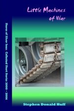 Little Machines of War: Shores of Silver Seas: Collected Short Stories 2000 - 2006