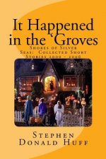 It Happened in the 'Groves: Shores of Silver Seas: Collected Short Stories 2000 - 2006