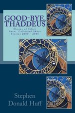 Good-Bye, Thaddeus: Shores of Silver Seas: Collected Short Stories 2000 - 2006