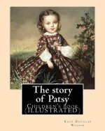 The story of Patsy By: Kate Douglas Wiggin: Children's book (ILLUSTRATED)