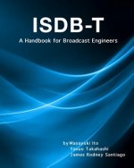Isdb-T: A Handbook for Broadcast Engineers
