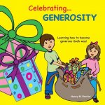 Celebrating GENEROSITY: Learning How to Become Generous God's Way!