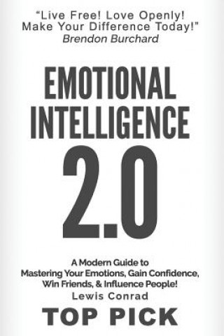 Emotional Intelligence 2.0: A Modern Guide to Master Your Emotions, Gain Confidence, Win Friends & Influence People!