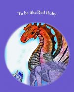To be like Red Ruby