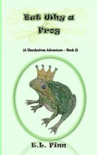 But Why a Frog: (A Handyelves Adventure - Book2)