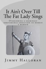 It Ain't Over Till The Fat Lady Sings: Overcoming a seemingly irreversible addiction to heroin