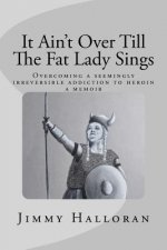 It Ain't Over Till The Fat Lady Sings: Overcoming a seemingly irreversible addiction to heroin