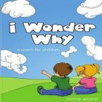 I Wonder Why: A Poem For Children
