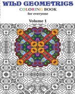 Wild Geometrics Coloring Book for Everyone: Wild Geometrics Vol.1
