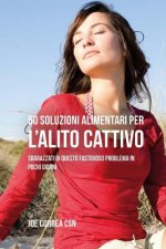 50 Soluzioni Alimentari Per L'alito Cattivo: Sbarazzati Di Questo Fastidioso Problema In Pochi Giorni