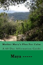 Mother Mary's Plea For Calm: A 60 Day Affirmation Guide