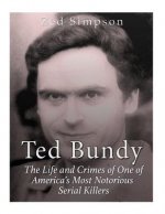 Ted Bundy: The Life and Crimes of One of America's Most Notorious Serial Killers