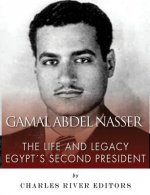 Gamal Abdel Nasser: The Life and Legacy of Egypt's Second President