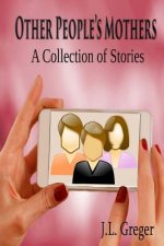 Other People's Mothers: A Collection of Stories