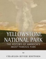 Yellowstone National Park: The History of America's Most Famous Park